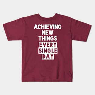 Achieving New Things Every Single Day Kids T-Shirt